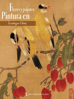cover image of Flores y Pájaros Pintura de la China Antigua（中国历代花鸟画）